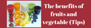 The benefits of fruits and vegetable