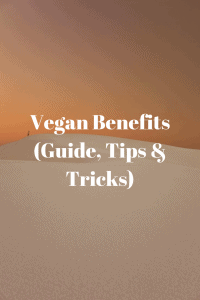 Vegan Benefits (Guide, Tips & Tricks)
