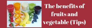 The benefits of fruits and vegetable 