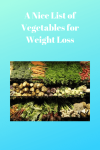 A Nice List of Vegetables for Weight Loss