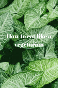 How to eat like a vegetarian