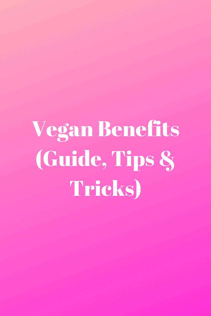 Vegan Benefits (Guide, Tips & Tricks) - Vegetarian Blog - Vegan Tips ...