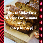 How to Make Easy Recipe For Banana Bread (Step by Step)
